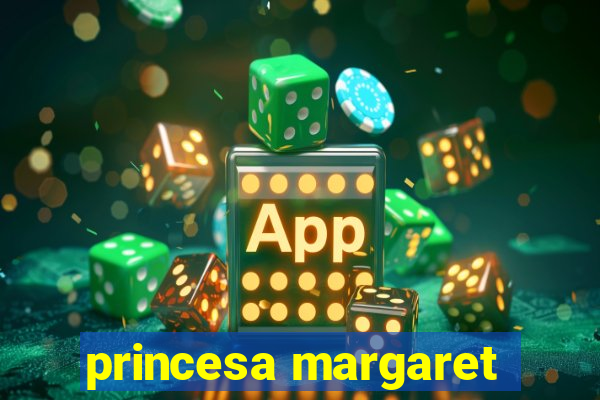 princesa margaret